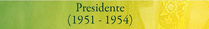 GETULIO VARGAS PRESIDENTE (1951 a 1954)